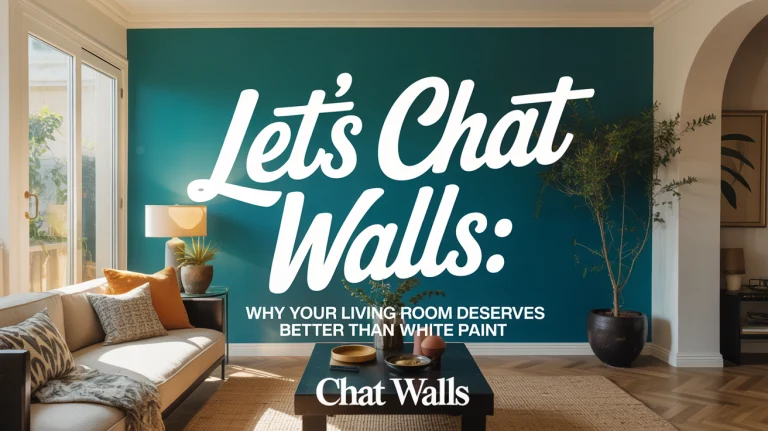 Let’s Chat Walls: Why Your Living Room Deserves Better Than White Paint